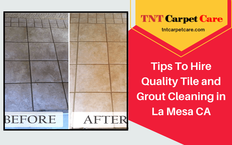 Tips To Hire Quality Tile and Grout Cleaning La Mesa CA