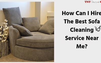 How Can I Hire The Best Sofa Cleaning Service Near Me?