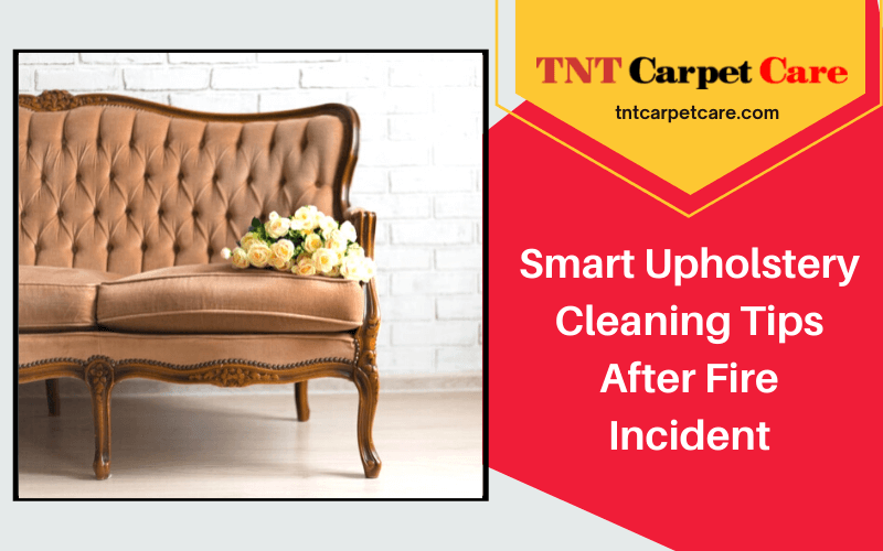 Smart Upholstery Cleaning Tips After Fire Incident