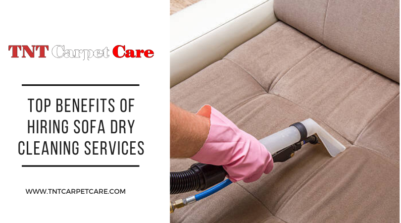 Top Benefits of Hiring Sofa Dry Cleaning Services