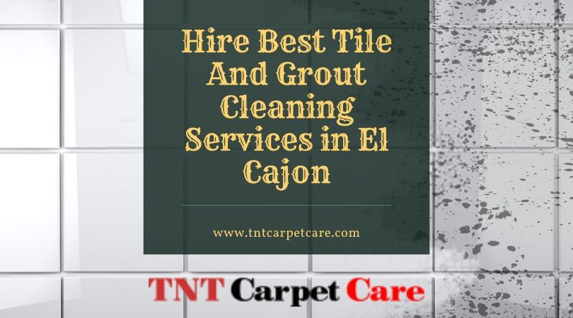 Hire Best Tile And Grout Cleaning Services in El Cajon
