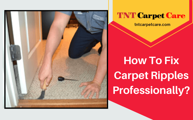 How To Fix Carpet Ripples Professionally